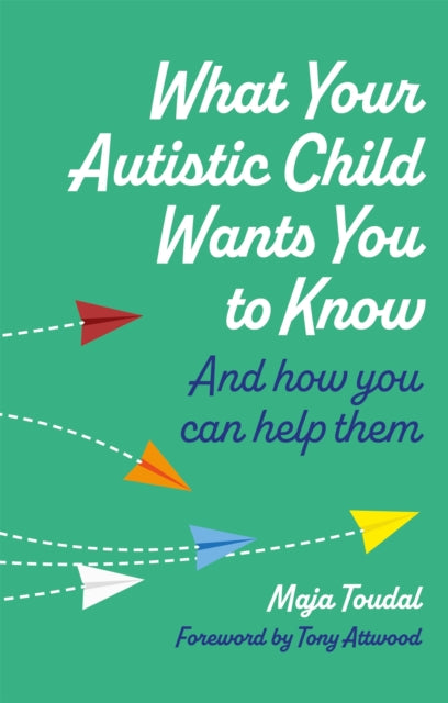 Book cover of: What Your Autistic Child Wants You to Know. By: Maja Toudal