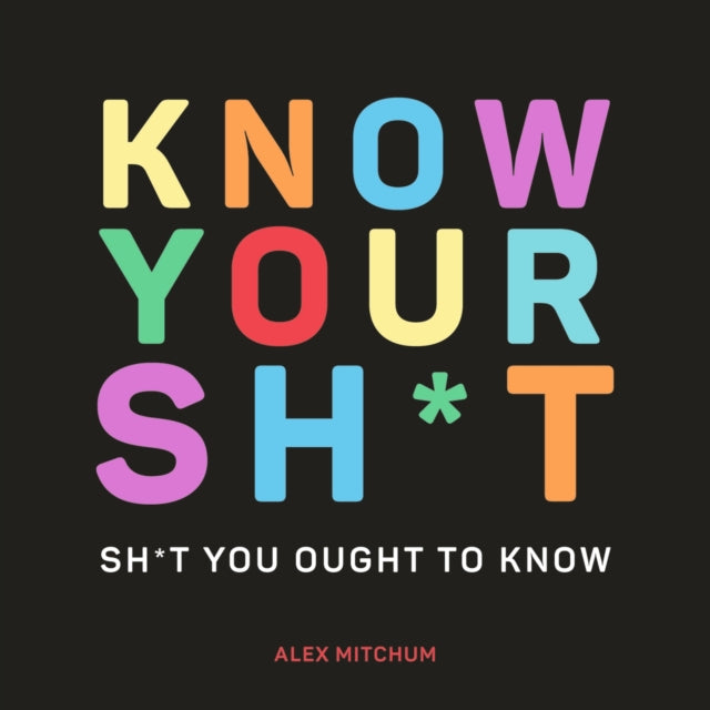 Book cover of: Know Your Sh*t. By: Alex Mitchum