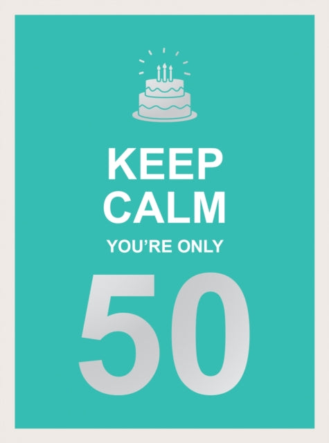 Book cover of: Keep Calm You're Only 50. By: Summersdale