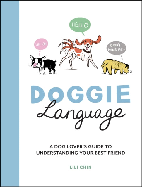 Doggie Language, A Dog Lover's Guide to Understanding Your Best Friend 9781787837010 Lili Chin