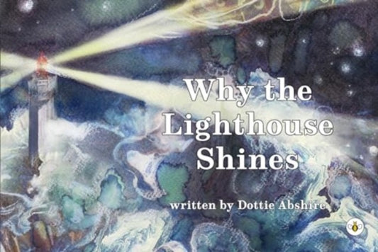 Book cover of: Why The Lighthouse Shines. By: Dottie Abshire