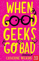 Book cover of: When Good Geeks Go Bad. By: Catherine Wilkins