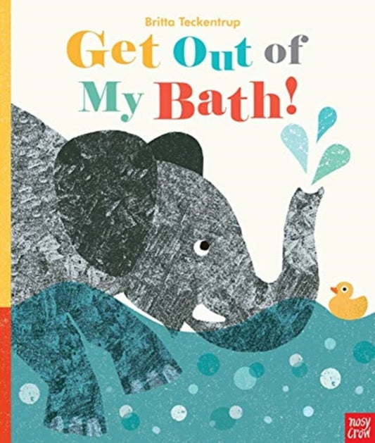 Book cover of: Get Out Of My Bath!. By: Britta Teckentrup