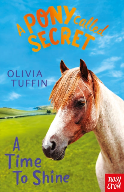 Book cover of: Pony Called Secret: A Time To Shine. By: Olivia Tuffin