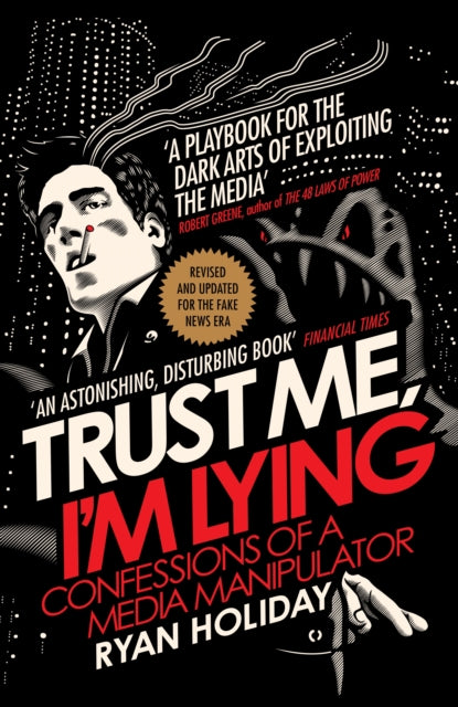 Book cover of: Trust Me I'm Lying. By: Ryan Holiday