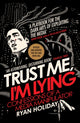 Book cover of: Trust Me I'm Lying. By: Ryan Holiday