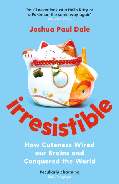 Irresistible, How Cuteness Wired our Brains and Conquered the World 9781788162395 Joshua Paul Dale