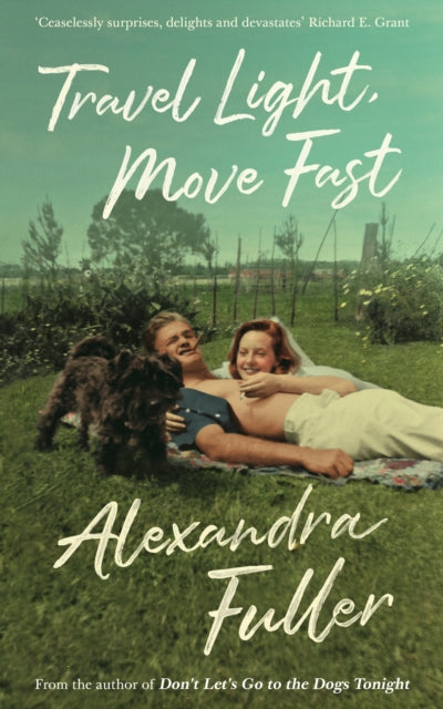 Book cover of: Travel Light, Move Fast. By: Alexandra Fuller