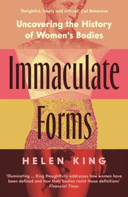 Immaculate Forms, Uncovering the History of Women's Bodies 9781788163880 Helen King