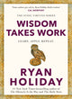Wisdom Takes Work, Learn. Apply. Repeat. 9781788166294 Ryan Holiday