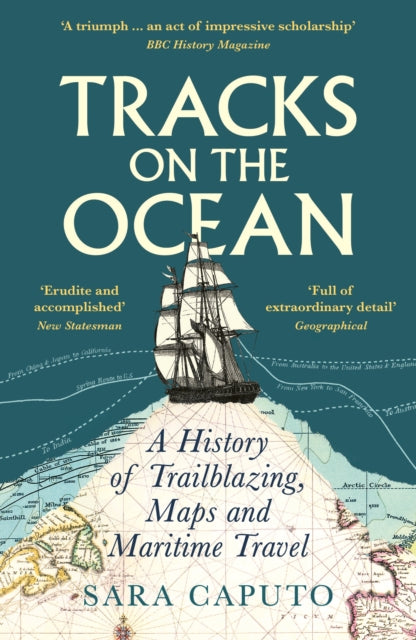 Tracks on the Ocean, A History of Trailblazing, Maps and Maritime Travel 9781788168830 Sara Caputo