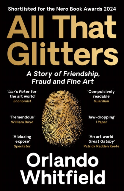 All That Glitters, A Story of Friendship, Fraud and Fine Art: Shortlisted for the 2024 Nero Book Awards 9781788169967 Orlando Whitfield