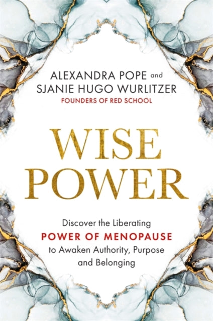 Wise Power, Discover the Liberating Power of Menopause to Awaken Authority, Purpose and Belonging 9781788176385 Alexandra Pope