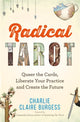 Radical Tarot, Queer the Cards, Liberate Your Practice and Create the Future 9781788179027 Charlie Claire Burgess