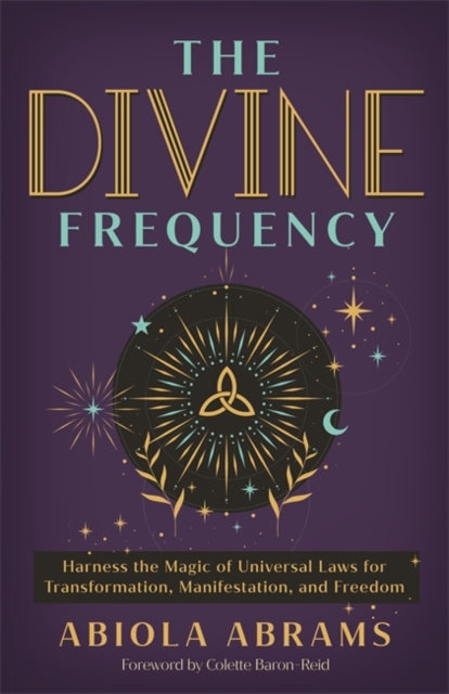 Divine Frequency, Harness the Magic of Universal Laws for Transformation, Manifestation and Freedom 9781788179430 Abiola Abrams