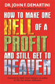 Book cover of: How To Make One Hell Of A Profit And Still Get To Heaven. By: John F. Demartini