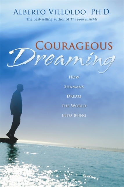 Book cover of: Courageous Dreaming. By: Alberto Villoldo