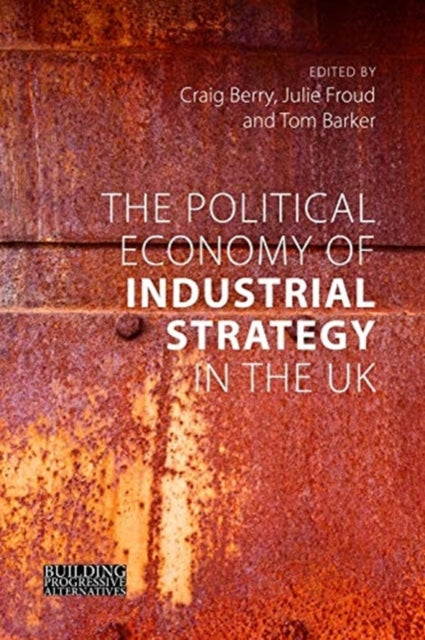 Book cover of: Political Economy of Industrial Strategy in the UK. By: Craig Berry