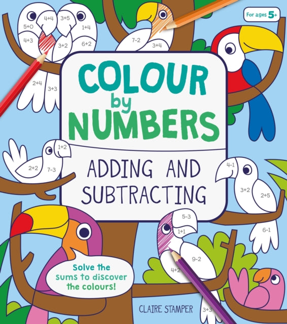 Book cover of: Colour by Numbers: Adding and Subtracting