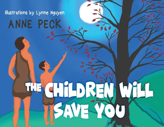 Book cover of: Children Will Save You. By: Anne Peck