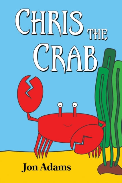 Book cover of: Chris the Crab. By: Jon Adams