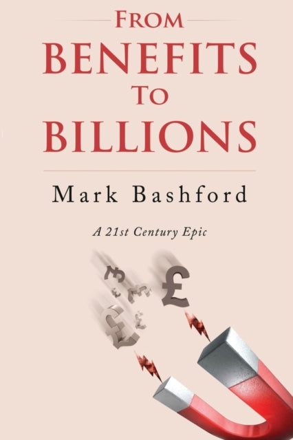 Book cover of: From Benefits to Billions. By: Mark Bashford