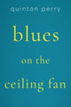 Book cover of: Blues on The Ceiling Fan. By: Quinton Perry