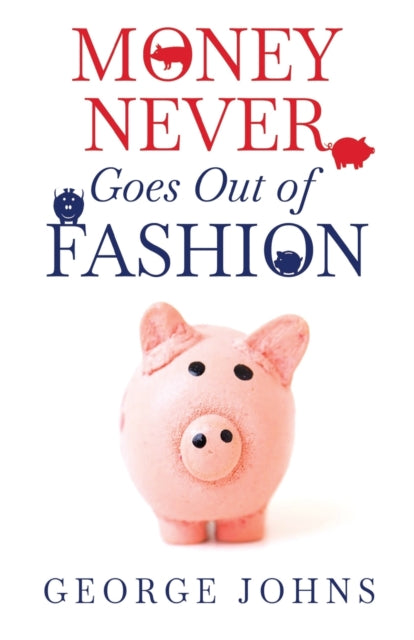 Book cover of: Money Never Goes Out of Fashion. By: George Johns