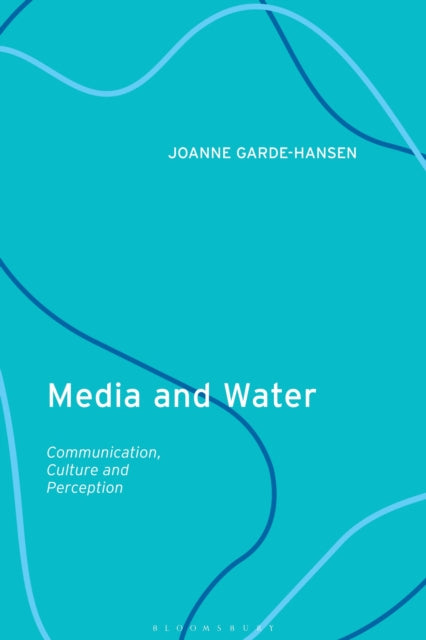 Book cover of: Media and Water. By: Joanne Garde-Hansen