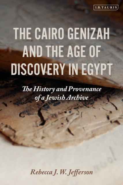 Book cover of: Cairo Genizah and the Age of Discovery in Egypt. By: Rebecca J. W. Jefferson