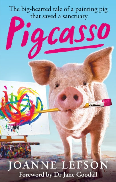 Pigcasso, The painting pig that saved a sanctuary 9781788404211 Joanne Lefson