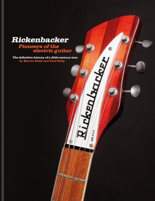 Book cover of: Rickenbacker Guitars: Pioneers of the electric guitar. By: Martin Kelly
