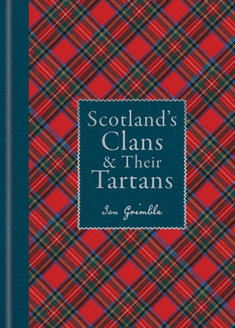 Scotland's Clans & their Tartans, The Histories and Origins of the Clans and their Tartan Plaids 9781788405935 Ian Grimble