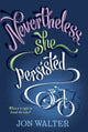 Book cover of: Nevertheless She Persisted. By: Jon Walter