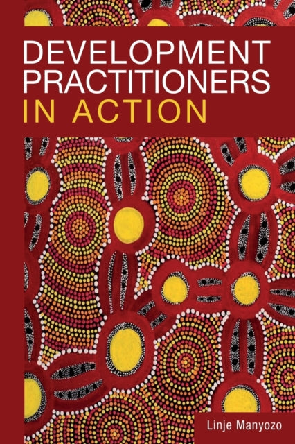 Book cover of: Development Practitioners in Action. By: Linje Manyozo