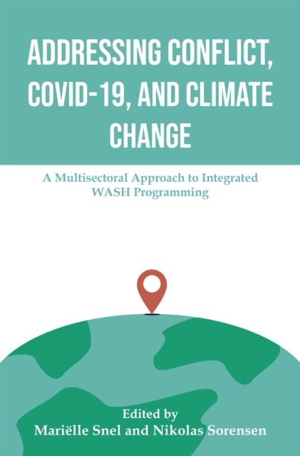 Book cover of: Addressing Conflict, COVID, and Climate Change. By: Marielle Snel