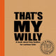 Book cover of: That's My Willy. By: Alex Waldron
