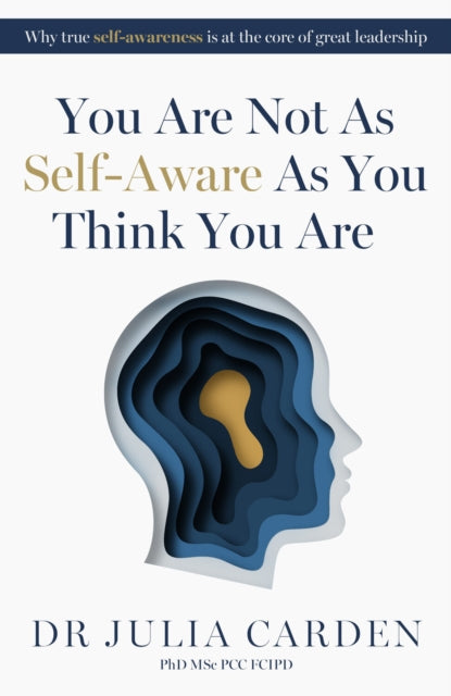 Book cover of: You Are Not As Self-Aware As You Think You Are. By: Julia Carden