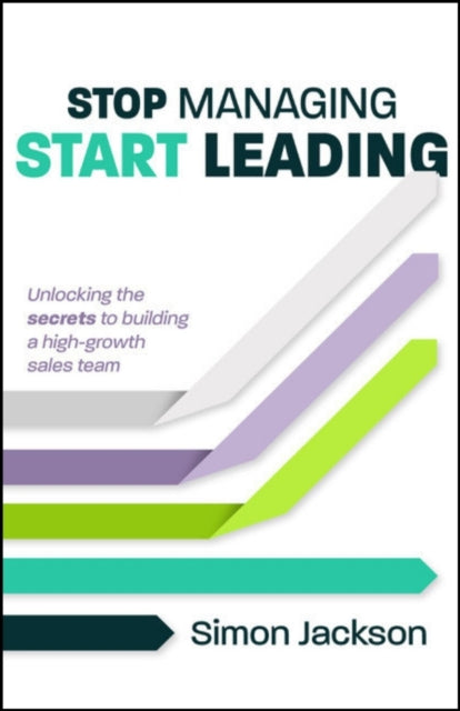 Book cover of: Stop Managing, Start Leading. By: Simon Jackson