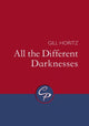 Book cover of: All the Different Darknesses. By: Gill Horitz