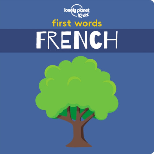 Book cover of: Lonely Planet Kids First Words - French. By: Lonely Planet Kids