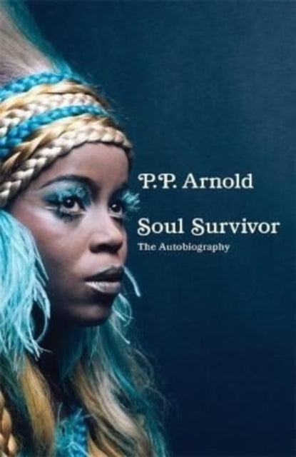 Book cover of: Soul Survivor: The Autobiography. By: P.P. Arnold