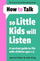 How To Talk So Little Kids Will Listen, A Survival Guide to Life with Children Ages 2-7 9781788708463 Joanna Faber