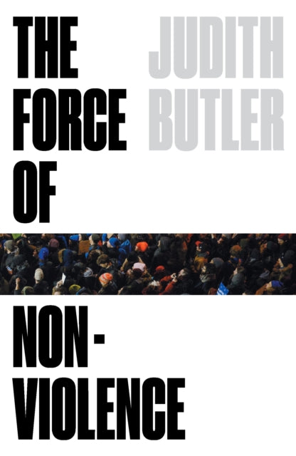 Force of Nonviolence, An Ethico-Political Bind 9781788732772 Judith Butler