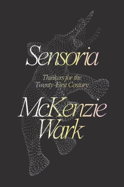 Book cover of: Sensoria. By: McKenzie Wark