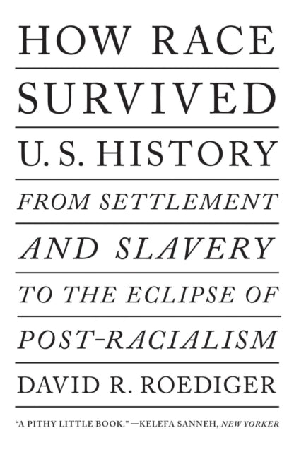Book cover of: How Race Survived US History. By: David R. Roediger