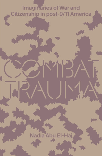 Book cover of: Combat Trauma. By: Nadia Abu El-Haj