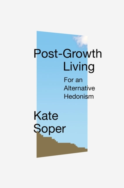 Book cover of: Post-Growth Living. By: Kate Soper