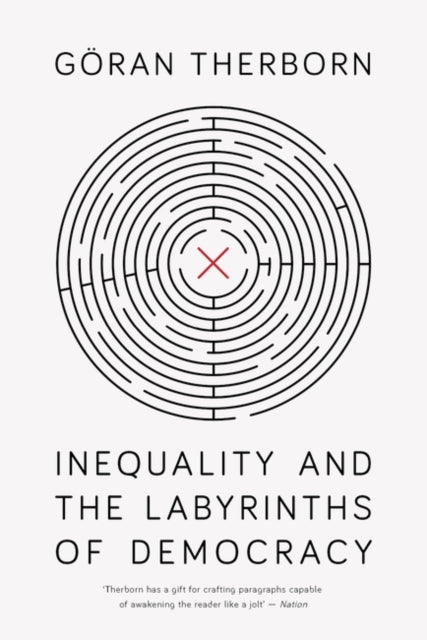 Book cover of: Inequality and the Labyrinths of Democracy. By: Göran Therborn