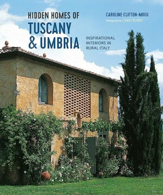 Book cover of: Hidden Homes of Tuscany and Umbria. By: Caroline Clifton Mogg
